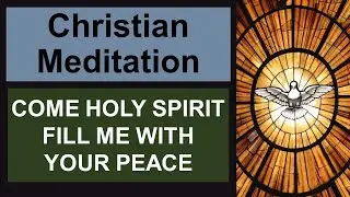 Christian Relaxation for sleep: Come Holy Spirit fill me with your peace