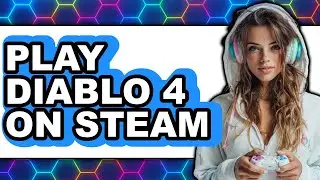 How to Play Diablo 4 on Steam (Updated 2025)