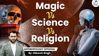 Magic Vs. Science Vs. Religion | UPSC Anthropology Optional | UPSC Mains | UPSC Optionals StudyIQ