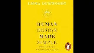 Human Design Made Simple: Unlock your strengths & discover your true purpose by Emma Dunwoody