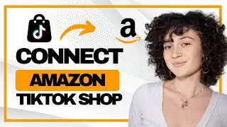 How to Connect Amazon to Tiktok Shop (Full Guide)