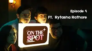 On the Spot: Episode 4 ft. Rytasha Rathore