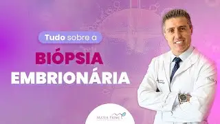 O que é e quando realizar a biópsia embrionária?
