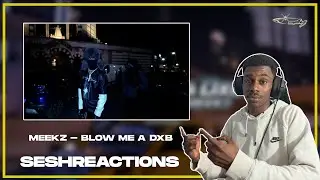 Sesh Reactions // MEEKZ - BLOW ME A DXB