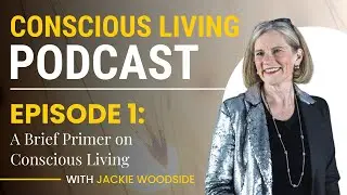 EP. 01 - A Brief Primer on Conscious Living | Conscious Living Podcast