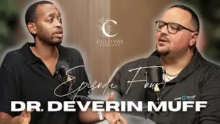 Redefining Identity: Dr. Deverin Muff on Faith, Purpose and Life After Ball | Cultivus Podcast Ep. 4