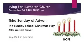 December 14 - IPLC Sunday School Christmas Play, 3rd Sunday of Advent Worship, 10:30am