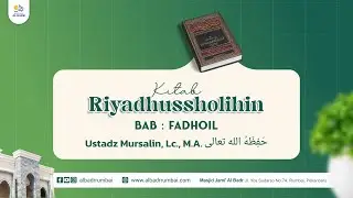 Kitab Riyadhusshalihin (BAB Fadhail) - Ustadz Mursalin, Lc,. M.A.
