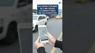 Multar&aacute;n con m&aacute;s de 5 mil soles a conductores de taxi ejecutivo que tomen pasajeros en v&iacute;a p&uacute;blica
