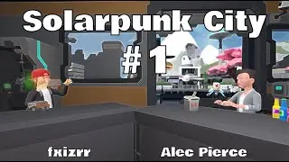 Solarpunk City #1 VR Stories ft. Alec Pierce
