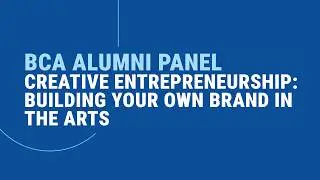 Creative Entrepreneurship: Building Your Own Brand in the Arts | Yorkville BCA Alumni Panel