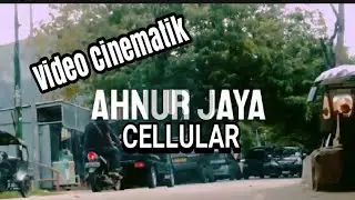 VIDEO CINEMATIK AHNUR JAYA CELLULER 02