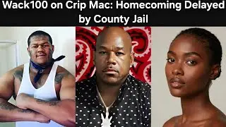Wack100 о Crip Mac: Возвращение домой отложено из-за окружной тюрьмы.