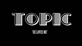 TOPIC- HE LOVES ME