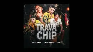 MC Nego Trufa - Trava Chip (DJ TC e DJ Glenner)