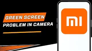 Fix Xiaomi Camera Green Screen Problem Solved