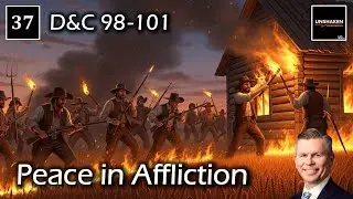 Come Follow Me - D&C 98-101 - Peace in Affliction