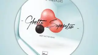 The Sneekers -  Ghetto Superstar (Deep Matter Remix)