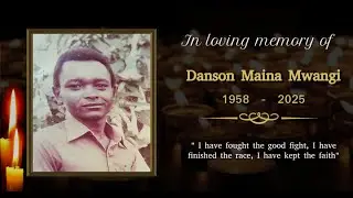 Celebrating Life of The Late Danson Maina Mwangi