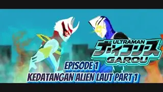 Ultraman garou season 2 EPISODE 1 KEDATANGAN ALIEN LAUT PART 1 