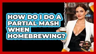 How Do I Do A Partial Mash When Homebrewing? - The Pint Guy
