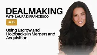Using Escrow and Holdbacks in Mergers and Acquisition // Episode 33 of Dealmaking w/ LD
