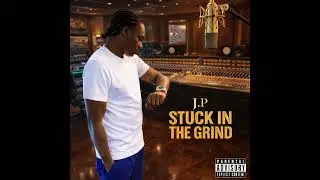 J.P Stuck In The Grind