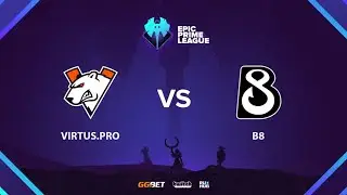 Virtus.pro vs B8, Epic League Prime, bo3, game 1 [4ce & Lex]