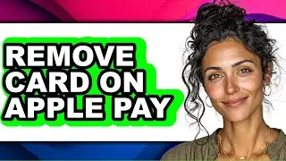 How to Remove Card on Apple Pay (full Guide)
