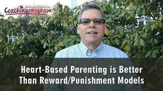 Heart-Based Parenting is More Effective Than Reward/Punishment Models