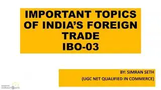 IMPORTANT TOPICS OF INDIA'S FOREIGN TRADE || IBO-03 || IGNOU || M.COM