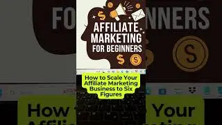 How to Scale Your Affiliate Marketing Business to Six Figures #shorts