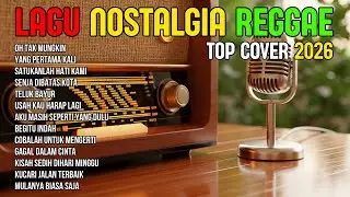 TOP HITS 2026 - REGGAE NOSTALGIA COVER 💚 LAGU LAWAS INDONESIA YANG BIKIN RINDU MASA LALU