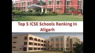 Top 5 ICSE Schools Ranking In Aligarh | For More Details Refer Description