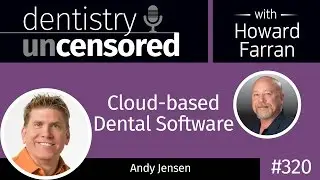 320 Cloud-based Dental Software with Andy Jensen : Dentistry Uncensored with Howard Farran