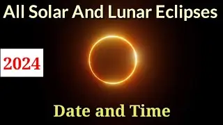 All Solar Eclipses and Lunar Eclipses of 2024 | Date | Time