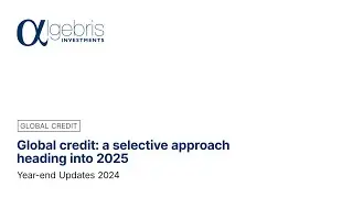 🇬🇧 Year-end Updates 2024 | Global credit: a selective approach heading into 2025 (Gabriele Fo&agrave;)