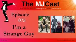 The MJCast - Episode 075: I&rsquo;m a Strange Guy