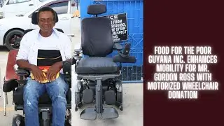Food for the Poor guyana Inc  Enhances Mobility for Mr  Gordon Ross with Motorized Wheelchair Donati