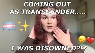 coming out as transgender.... i was disowned?!?!