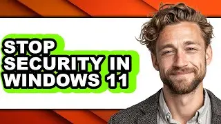 How to Stop Security in Windows 11 - Easy Guide