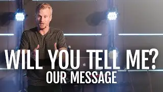 Will You Tell Me? Our Message