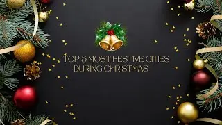 Top 5 Most Festive Cities for Christmas Celebrations!