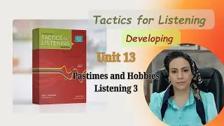 Tactics for Listening: Developing, Unit 13, Listening 3