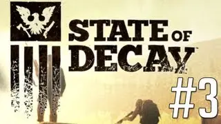 State of Decay - Gameplay Walkthrough Part 3 Let's Play No Commentary