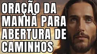 PODEROSA Ora&ccedil;&atilde;o da Manh&atilde; Cat&oacute;lica: Caminhos Ser&atilde;o Abertos Pela M&atilde;o de Deus
