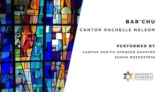 Bar’chu by Cantor Rachelle Nelson Performed by Cantor Kerith Spencer-Shapiro and Susan Rosenstein