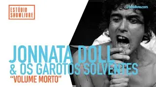 Jonnata Doll & Os Garotos Solventes - Volume Morto - Ao Vivo no Est&uacute;dio Showlivre 2019
