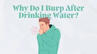 Why a Simple Glass of Water Can Make You Burp