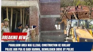 Anantnag Police Conducts Demolition Drive Along with PDA at Hukhar Batkote Pahalgam 